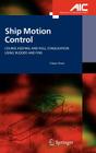 Ship Motion Control: Course Keeping and Roll Stabilisation Using Rudder and Fins (Advances in Industrial Control) By Tristan Perez Cover Image
