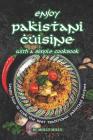 Enjoy Pakistani Cuisine with a Simple Cookbook: Learn how to cook the best traditional Pakistani Recipes By Molly Mills Cover Image