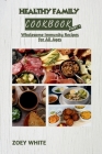 Healthy Family Cookbook (Part 1): Wholesome Immunity Recipes for All Ages By Zoey White Cover Image