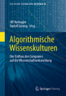 Algorithmische Wissenskulturen: Der Einfluss Des Computers Auf Die Wissenschaftsentwicklung Cover Image