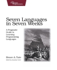 Seven Languages in Seven Weeks: A Pragmatic Guide to Learning Programming Languages (Pragmatic Programmers) By Bruce Tate Cover Image