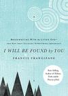 I Will Be Found by You: Reconnecting with the Living God--The Key That Unlocks Everything Important By Francis Frangipane Cover Image