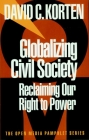 Globalizing Civil Society: Reclaiming Our Right to Power (Open Media Series) By David C. Korten Cover Image