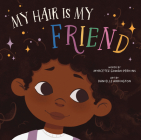 My Hair Is My Friend By Myrce'tez Gowan-Perkins, Danielle Arrington (Illustrator) Cover Image