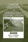 Compost Utilization In Horticultural Cropping Systems By Peter J. Stoffella (Editor), Brian A. Kahn (Editor) Cover Image
