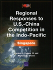 Regional Responses to U.S.-China Competition in the Indo-Pacific: Singapore By Cortez A. Cooper, Michael S. Chase Cover Image