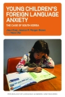 Young Children's Foreign Language Anxiety: The Case of South Korea (Psychology of Language Learning and Teaching #15) By Jieun Kiaer, Jessica M. Morgan-Brown, Naya Choi Cover Image