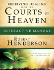 Receiving Healing from the Courts of Heaven Interactive Manual: Removing Hindrances that Delay or Deny Healing By Robert Henderson Cover Image