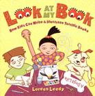 Look At My Book!: How Kids Can Write & Illustrate Terrific Books By Loreen Leedy Cover Image