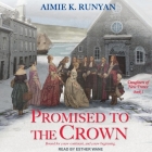 Promised to the Crown Lib/E By Aimie K. Runyan, Esther Wane (Read by) Cover Image