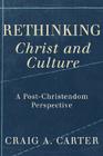 Rethinking Christ and Culture: A Post-Christendom Perspective Cover Image