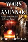 Wars of the Anunnaki: Nuclear Self-Destruction in Ancient Sumer By Chris H. Hardy, Ph.D. Cover Image