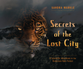 Secrets of the Lost City: A Scientific Adventure in the Honduran Rain Forest Cover Image
