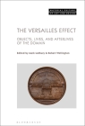 The Versailles Effect: Objects, Lives, and Afterlives of the Domaine (Material Culture of Art and Design) By Mark Ledbury (Editor), Michael Yonan (Editor), Robert Wellington (Editor) Cover Image