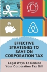 Effective Strategies To Save On Corporation Tax: Legal Ways To Reduce Your Corporation Tax Bill: Corporate Tax Planning By Johnathan Bushlen Cover Image