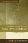 A Commentary on the Book of the Twelve: The Minor Prophets (Kregel Exegetical Library) By Michael Shepherd Cover Image