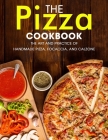 The Pizza Cookbook: The Art and Practice of Handmade Pizza, Focaccia, and Calzone By Ayden Willms Cover Image