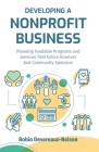 Developing A Nonprofit Business: Planning Fundable Programs and Services That Entice Grantors and Community Sponsors By Robin Devereaux-Nelson Cover Image