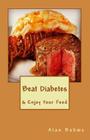 Beat Diabetes: & Enjoy Your Food Cover Image