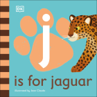 J is for Jaguar (The Animal Alphabet Library) By DK, Jean Claude (Illustrator) Cover Image