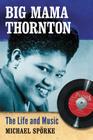 Big Mama Thornton: The Life and Music Cover Image