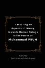 Lecturing on Aspects of Mercy towards Human Beings in The Person of Muhammad PBUH Cover Image