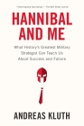 Hannibal and Me: What History's Greatest Military Strategist Can Teach Us About Success and Failu re Cover Image