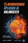 Neurociencia aplicada al baloncesto: Concepto y 70 tareas para su entrenamiento By Grupo Iafides Cover Image