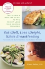 Eat Well, Lose Weight, While Breastfeeding: The Complete Nutrition Book for Nursing Mothers By Eileen Behan Cover Image