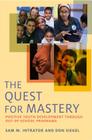 The Quest for Mastery: Positive Youth Development Through Out-Of-School Programs By Sam M. Intrator, Don Siegel Cover Image