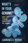 What's in Your Genome?: 90% of Your Genome Is Junk By Laurence a. Moran Cover Image