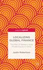 Localizing Global Finance: The Rise of Western-Style Private Equity in China By J. Robertson Cover Image