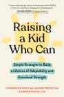 Raising a Kid Who Can: Simple Strategies to Build a Lifetime of Adaptability and Emotional Strength By Catherine McCarthy, MD, Heather Tedesco, PhD, Jennifer Weaver, LCSW Cover Image