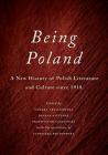Being Poland: A New History of Polish Literature and Culture Since 1918 By Tamara Trojanowska (Editor), Joanna Nizynska (Editor), Przemyslaw Czaplinski (Editor) Cover Image