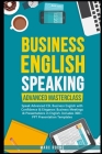 Business English Speaking: Advanced Masterclass - Speak Advanced ESL Business English with Confidence & Elegance: Business Meetings & Presentatio By Marc Roche Cover Image