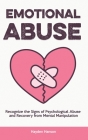 Emotional Abuse: Recognize the Signs of Psychological Abuse and Recovery from Mental Manipulation Cover Image