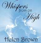 Whispers from on High By Helen Brown, Wendy Wood (Editor) Cover Image