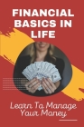 Financial Basics In Life: Learn To Manage Your Money: Financial Basics In Life Cover Image