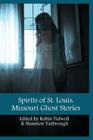 Spirits of St. Louis: Missouri Ghost Stories By Robin Tidwell (Editor), Shannon Yarbrough (Editor) Cover Image