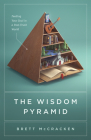 The Wisdom Pyramid: Feeding Your Soul in a Post-Truth World By Brett McCracken Cover Image