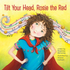 Tilt Your Head, Rosie the Red By Rosemary McCarney, Yvonne Cathcart (Illustrator) Cover Image