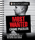 Brain Games - Most Wanted Crime Puzzles: Use the Clues to Investigate the Crimes of the World's Most Wanted By Publications International Ltd, Brain Games Cover Image