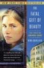 The Fatal Gift of Beauty: The Trials of Amanda Knox Cover Image