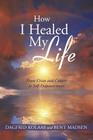 How I Healed My Life: From Crises and Cancer to Self-Empowerment By Dagfrid Kolaas, Bent Madsen Cover Image