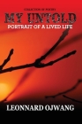 My Untold: PORTRAIT OF A LIVED LIFE: Collection of Poetry By Leonnard Ojwang Cover Image