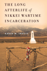 The Long Afterlife of Nikkei Wartime Incarceration (Asian America) Cover Image