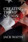 Creating Trump Nation: Deplorables on Facebook Like Me Won the White House By Jack Watts Cover Image