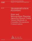 Transportation Planning: State and Metropolitan Planning Agencies Report Using Varied Methods to Consider Ecosystem Conservation By U S General Accounting Office Cover Image