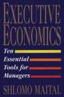 Executive Economics: Ten Tools for Business Decision Makers Cover Image
