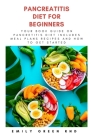 Pancreatitis Diet for Beginners: Your book guide on pancreatitis diet includes meal plans, recipes and how to get started Cover Image
